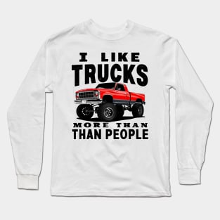 I like trucks more than people Humorous Auto Enthusiast tee Long Sleeve T-Shirt